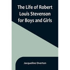 The Life of Robert Louis Stevenson for Boys and Girls - Paperback
