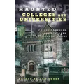 Haunted Colleges and Universities: Creepy Campuses, Scary Scholars, and Deadly Dorms