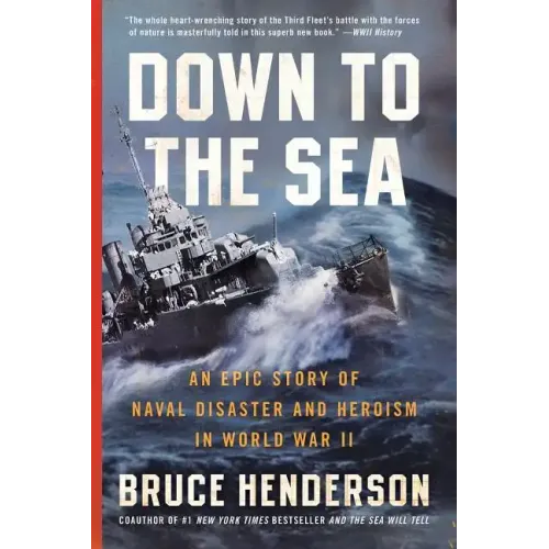 Down to the Sea: An Epic Story of Naval Disaster and Heroism in World War II