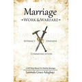 Marriage: Work & Warfare: A self help guide to a healthy marriage