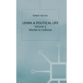 Lenin: A Political Life: Volume 2: Worlds in Collision