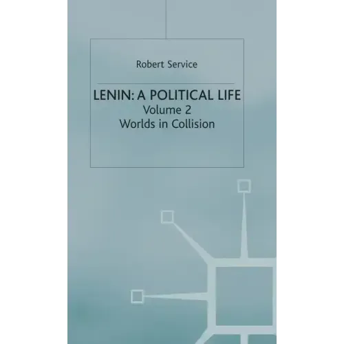 Lenin: A Political Life: Volume 2: Worlds in Collision