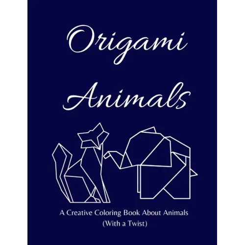 Origami Animals: A Creative Coloring Book About Animals (With a Twist)