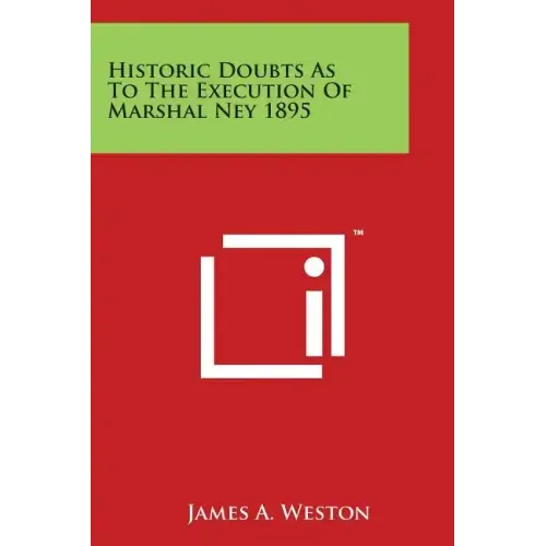 Historic Doubts as to the Execution of Marshal Ney 1895
