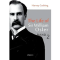 The Life of Sir William Osler, Volume 2