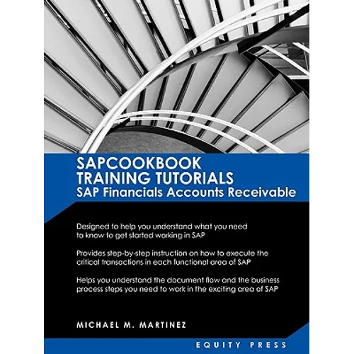 SAP Training Tutorials: SAP Fico AR Sapcookbook Training Tutorials SAP Financials Accounts Receivable (Sapcookbook SAP Fico Training Resource Manuals)
