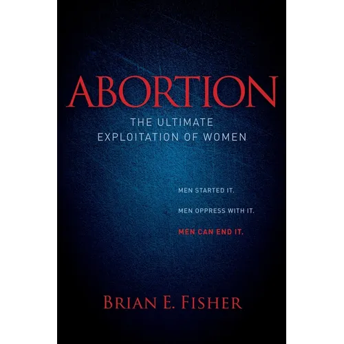 Abortion: The Ultimate Exploitation of Women