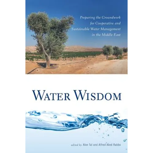 Water Wisdom: Preparing the Groundwork for Cooperative and Sustainable Water Management in the Middle East