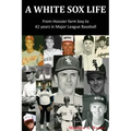 A White Sox Life: From Hoosier Farm Boy to 42 Years in Major League Baseball