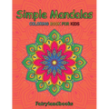 Simple Mandalas: Easy Designs for Mindfulness and Relaxation: Easy Designs for Mindfulness and Relaxation