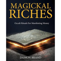 Magickal Riches: Occult Rituals For Manifesting Money
