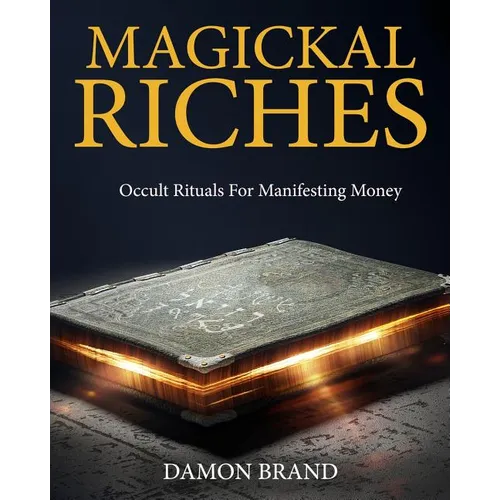 Magickal Riches: Occult Rituals For Manifesting Money