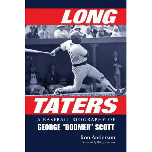 Long Taters: A Baseball Biography of George Boomer Scott