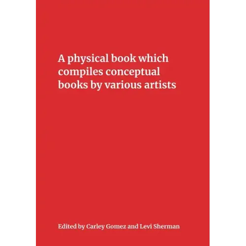A Physical Book Which Compiles Conceptual Books by Various Artists: Possibly Undermining Their Conceptual Commitment to Dematerialization, but Also Sp