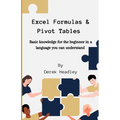 Excel Formulas & Pivot Tables: Basic knowledge for the beginner in a language you can understand
