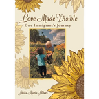 Love Made Visible: One Immigrant's Journey