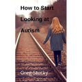How to Start Looking at Autism