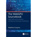 The WebGPU Sourcebook: High-Performance Graphics and Machine Learning in the Browser