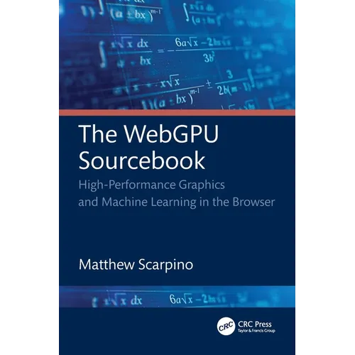 The WebGPU Sourcebook: High-Performance Graphics and Machine Learning in the Browser