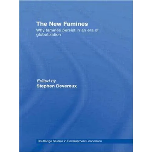 The New Famines: Why Famines Persist in an Era of Globalization