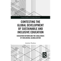 Contesting the Global Development of Sustainable and Inclusive Education: Education Reform and the Challenges of Neoliberal Globalization