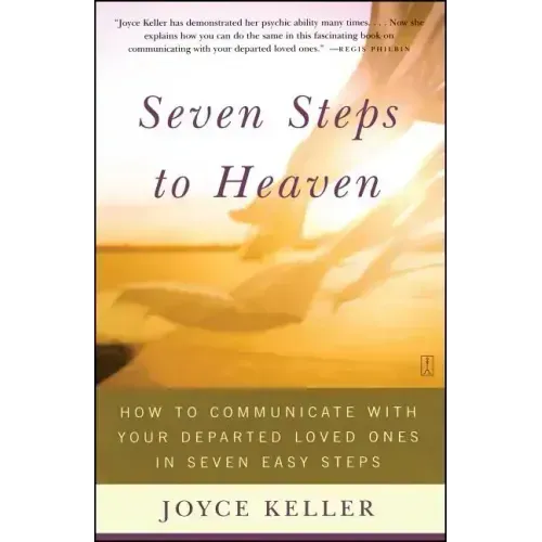 Seven Steps to Heaven: How to Communicate with Your Departed Loved Ones in Seven Easy Steps (Original)