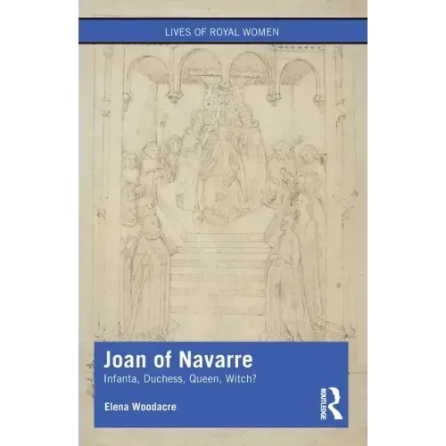 Joan of Navarre: Infanta, Duchess, Queen, Witch?