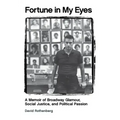 Fortune in My Eyes: A Memoir of Broadway Glamour Social Justice and Political Passion