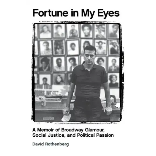 Fortune in My Eyes: A Memoir of Broadway Glamour Social Justice and Political Passion