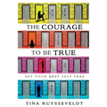 The Courage To Be True: Set Your Best Self Free