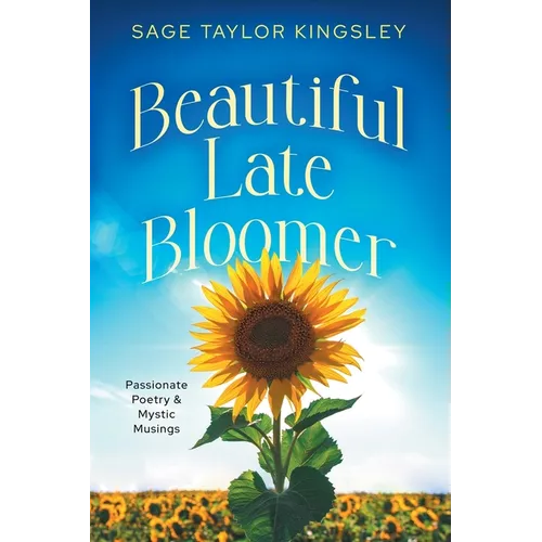 Beautiful Late Bloomer: Passionate Poetry & Mystic Musings