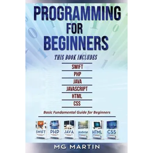 Programming for Beginners: 6 Books in 1 - Swift+PHP+Java+Javascript+Html+CSS: Basic Fundamental Guide for Beginners