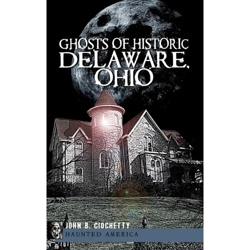 Ghosts of Historic Delaware, Ohio