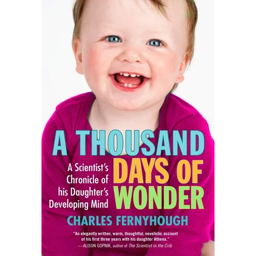 A Thousand Days of Wonder: A Scientist's Chronicle of His Daughter's Developing Mind