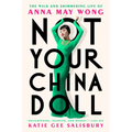 Not Your China Doll: The Wild and Shimmering Life of Anna May Wong