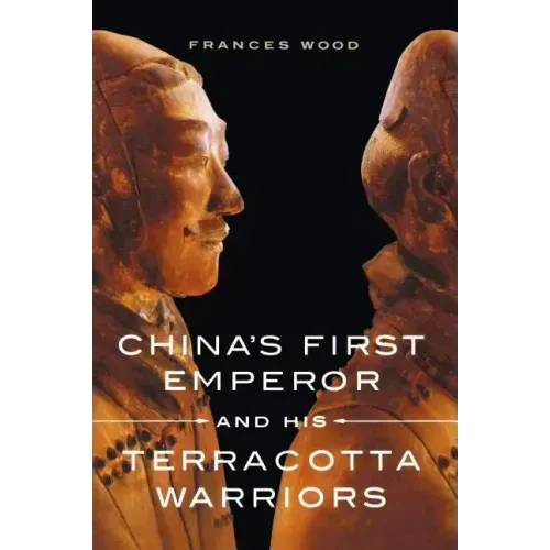 China's First Emperor and His Terracotta Warriors