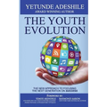 The Youth Evolution: The New Approach To Focusing The Next Generation On Success