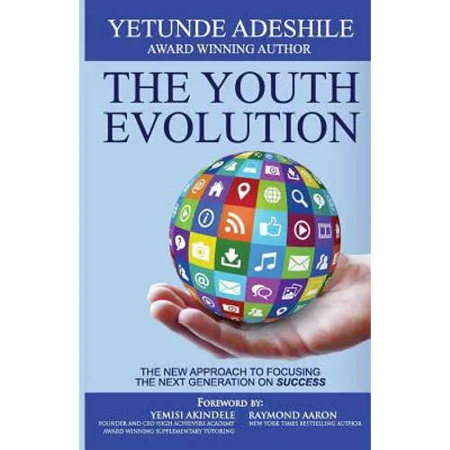 The Youth Evolution: The New Approach To Focusing The Next Generation On Success