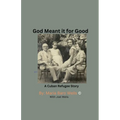 God Meant It For Good: A Cuban Refugee Story