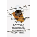 Something Better Brewing: What I Learned from Prison, Parenthood and Pouring Coffee