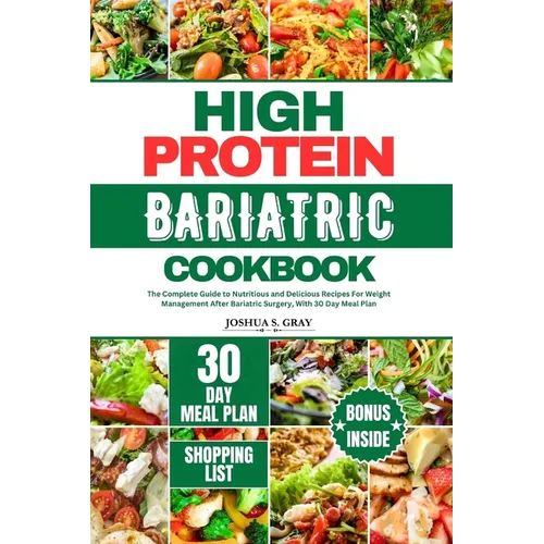 High Protein Bariatric Cookbook: The Complete Guide to Nutritious and Delicious Recipes For Weight Management After Bariatric Surgery, With 30 Day Mea