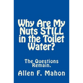 Why Are My Nuts Still in the Toilet Water?
