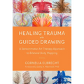 Healing Trauma with Guided Drawing: A Sensorimotor Art Therapy Approach to Bilateral Body Mapping