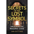 The Secrets of the Lost Symbol: Unlocking the Masonic Code