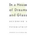 In a House of Dreams and Glass: Becoming a Psychiatrist