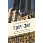 Trump Fiction: Essays on Donald Trump in Literature, Film, and Television