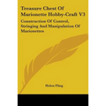 Treasure Chest Of Marionette Hobby-Craft V3: Construction Of Control, Stringing And Manipulation Of Marionettes