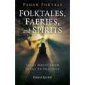 Pagan Portals - Folktales, Faeries, and Spirits: Faery Magic from Story to Practice