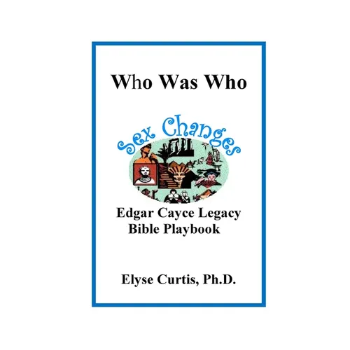 Sex Changes: Who Was Who Edgar Cayce Legacy Bible Playbook