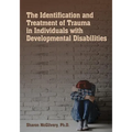 The Identification & Treatment of Trauma in Individuals with Developmental Disabilities